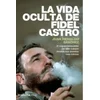 La vida oculta de Fidel Castro