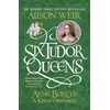 Six Tudor Queens: Anne Boleyn, A Kings Obsession