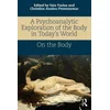Psychoanalytic Exploration of the Body in Todays World