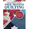 Ultimate Beginners Guide to Free-Motion Quilting: How to Add Texture, Design, and Style to Your Quilts