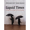 Liquid Times - Living in an Age of Uncertainty