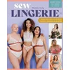 Sew Lingerie!: Make Size-Inclusive Bras, Panties, Swimwear & More; Everything You Need to Know