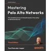 Mastering Palo Alto Networks - Third Edition