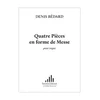 BEDARD:QUATRE PIECES EN FORME DE MESSE POUR ORGUE
