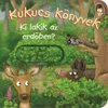 Kukucs könyvek - Ki lakik az erdőben?