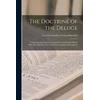 The Doctrine of the Deluge: Vindicating the Scriptural Account From the Doubts Which Have Recently Been Cast Upon It by Geological Speculations