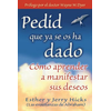 Pedid Que YA Se OS Ha Dado: Como Aprender A Manifestar Sus Deseos = Ask and It Is Given