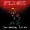 Primus - Miscellaneous Debris