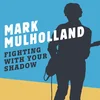 Mark Mulholland - Fighting with Your Shadow (LP)