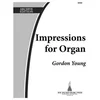 YOUNG:IMPRESSIONS FOR ORGAN
