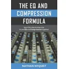 The Eq and Compression Formula: Learn the Step by Step Way to Use Eq and Compression Together