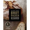 Brot backen in Perfektion mit Sauerteig