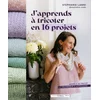 Japprends a tricoter en 16 projets