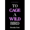 To Cage a Wild Bird
