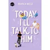 Today Ill talk to him