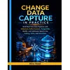 Change Data Capture in Practice