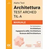 Alpha Test Architettura ARCHED, TIL-A 2026-2027. Manuale. Per test di ammissione universitari