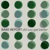 Babe Report - Did You Get Better (LP)