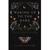Waking Up to the Dark