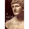 A Noble Ruin Mark Antony, Civil War, and the Collapse of the Roman Republic (Hardback)