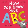 NOW YOU KNOW YOUR ABCS OR DO YOU
