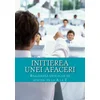 Initierea Unei Afaceri: Realizarea Unui Plan de Afaceri de la a la Z