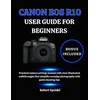 CANON EOS R10 USER GUIDE FOR BEGINNERS