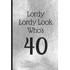 Lordy Lordy Look Whos 40: A Beautiful 40th Birthday Gift and Keepsake to Write Down Special Moments