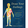 Draw Your Feelings: A Creative Journal to Help Connect with Your Emotions Through Art