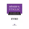Evro: Kako zajednička valuta ugrožava budućnost Evrope - Džožef Stiglic