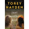 Just Another Kid: The True Story of Six Children Impossible to Reach and the Amazing Teacher Who Embraced Them All