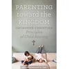 Parenting Toward the Kingdom