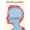 LOS NINOS QUE FUIMOS, LOS PADRES QUE SOMOS