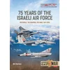75 Year of the Israeli Air Force 1948-2025: Revised, Updated and Expanded Edition