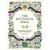 The Botanical Bible: Plants, Flowers, Art, Recipes & Other Home Uses