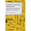 Cassell's Carpentry and Joinery - Comprising Notes on Materials, Processes, Principles, and Practice, Including About 1000 Engravings and Twelve Plate