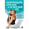 Vaspitavajte dete koje imate/ a ne dete koje ste bili
