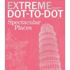 Extreme Dot-to-Dot Spectacular Places