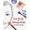 Face Charts for Makeup Artists - Plan. Practice. Record.: Face Charts for Cosmetology Students, Theater, Film and More
