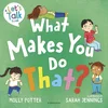 What Makes You Do That?