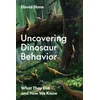 Uncovering Dinosaur Behavior – What They Did and How We Know