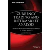 Currency Trading and Intermarket Analysis - How to Profit from the Shifting Currents in Global Markets