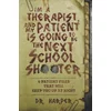 Im a Therapist, and My Patient is Going to be the Next School Shooter: 6 Patient Files That Will Keep You Up At Night