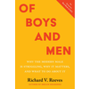 Of Boys and Men: Why the Modern Male Is Struggling, Why It Matters, and What to Do about It