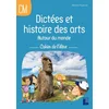 Dictées et histoire des arts autour du monde CM - Cahier de léleve