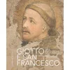 Giotto e san Francesco Una rivoluzione nell’Umbria del Trecento