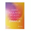 Kako najlakše pojesti sopstveno zdravlje