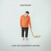 Sam Fischer - I Love You, Please Dont Hate Me (LP)