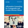 Affirmative Counseling for Transgender and Gender Diverse Clients