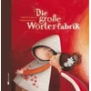 Die große Wörterfabrik - Geschenkausgabe